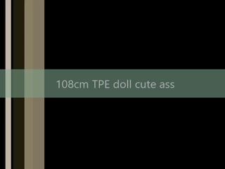108cm Tpe Doll pleasant Ass, Free HD xxx clip show b4 | xHamster