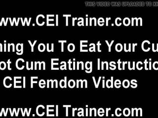 I will go into You Swallow Your Own Cum Again and Again CEI
